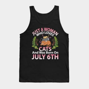 Birthday Me Nana Mom Aunt Sister Wife Daughter Just A Woman Who Loves Cats And Was Born On July 6th Tank Top